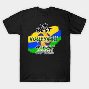 The Best Volleyball Player are Born in April T-Shirt